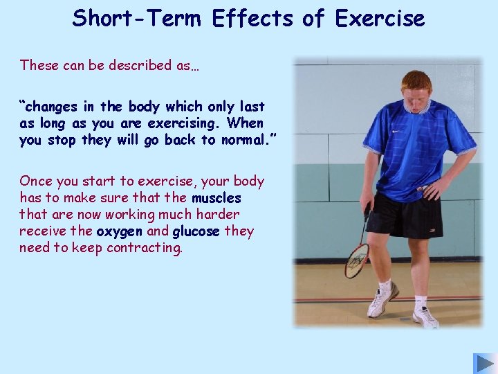 Short-Term Effects of Exercise These can be described as… “changes in the body which