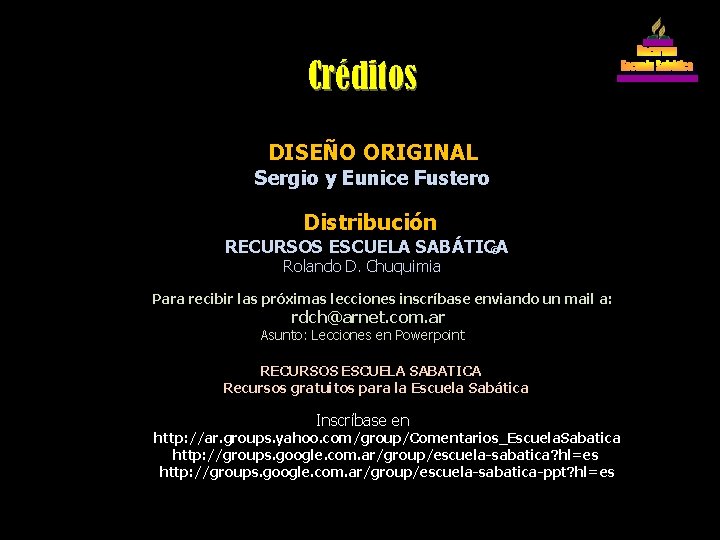 Créditos DISEÑO ORIGINAL Sergio y Eunice Fustero Distribución RECURSOS ESCUELA SABÁTICA © Rolando D.