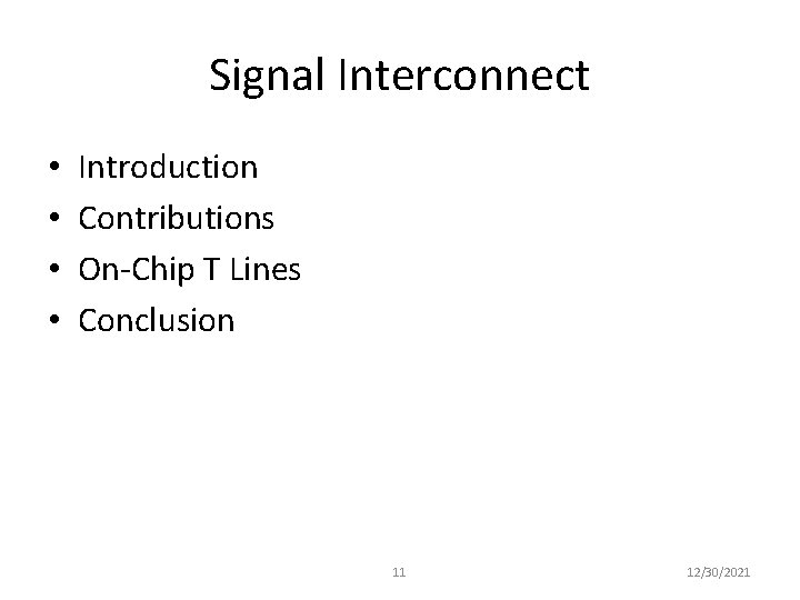 Signal Interconnect • • Introduction Contributions On-Chip T Lines Conclusion 11 12/30/2021 