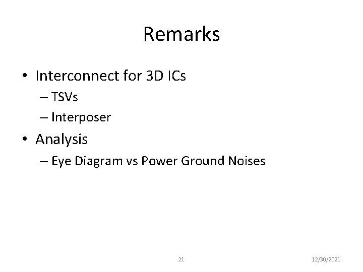Remarks • Interconnect for 3 D ICs – TSVs – Interposer • Analysis –