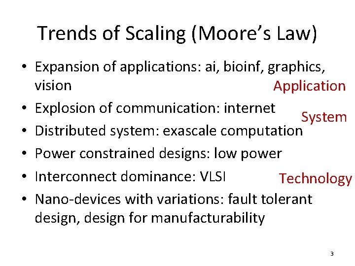 Trends of Scaling (Moore’s Law) • Expansion of applications: ai, bioinf, graphics, vision Application