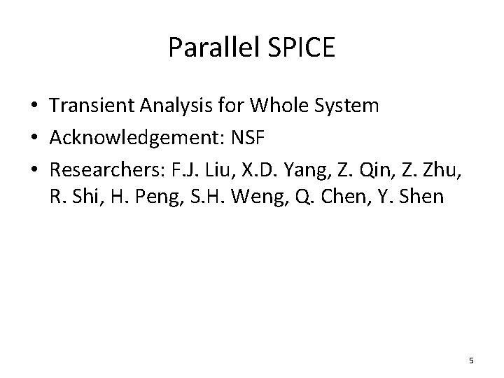 Parallel SPICE • Transient Analysis for Whole System • Acknowledgement: NSF • Researchers: F.