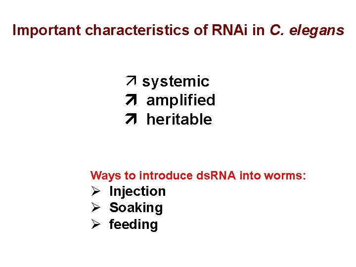 Important characteristics of RNAi in C. elegans ä systemic amplified heritable Ways to introduce