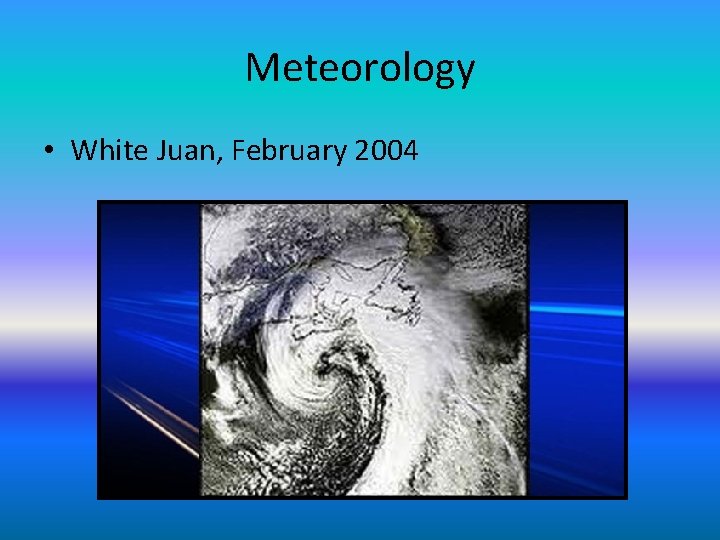 Meteorology • White Juan, February 2004 