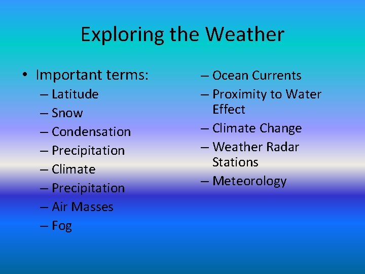 Exploring the Weather • Important terms: – Latitude – Snow – Condensation – Precipitation