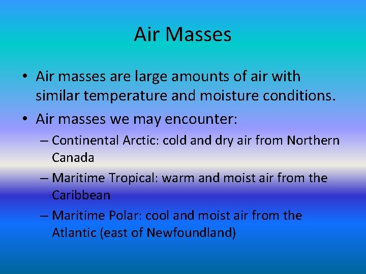 Air Masses • Air masses are large amounts of air with similar temperature and