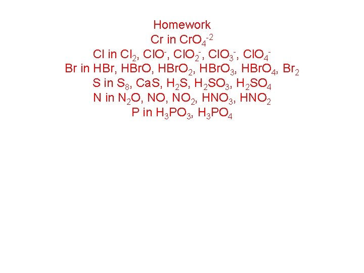 Homework Cr in Cr. O 4 -2 Cl in Cl 2, Cl. O-, Cl.