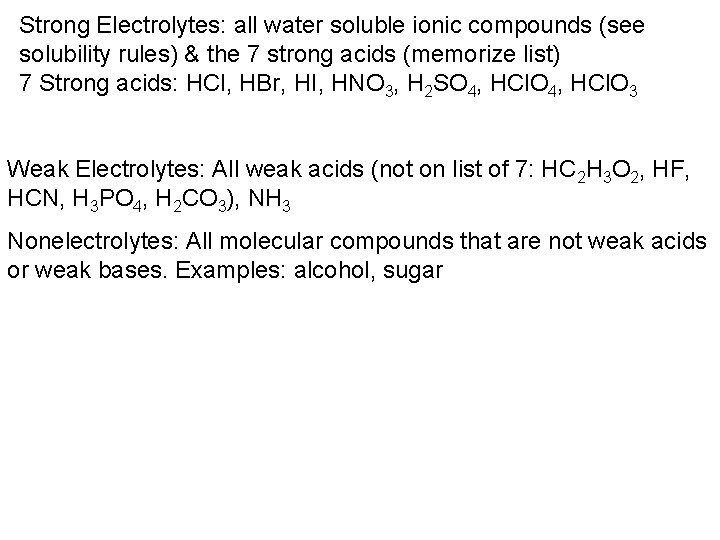 Strong Electrolytes: all water soluble ionic compounds (see solubility rules) & the 7 strong