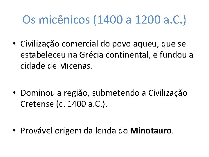 Os micênicos (1400 a 1200 a. C. ) • Civilização comercial do povo aqueu,