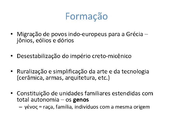 Formação • Migração de povos indo-europeus para a Grécia – jônios, eólios e dórios