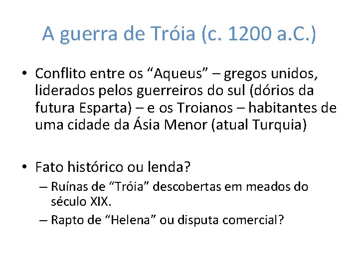 A guerra de Tróia (c. 1200 a. C. ) • Conflito entre os “Aqueus”