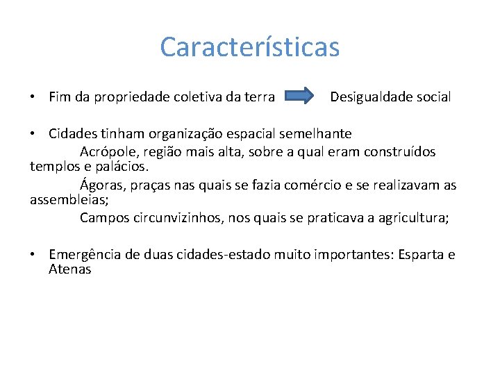 Características • Fim da propriedade coletiva da terra Desigualdade social • Cidades tinham organização