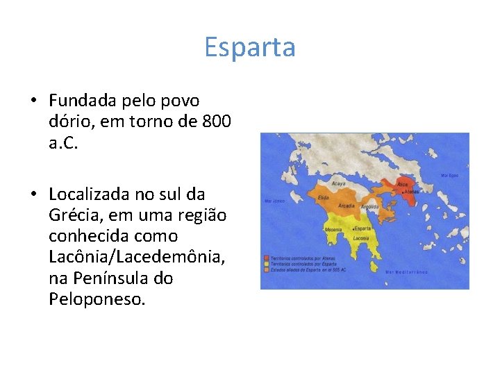 Esparta • Fundada pelo povo dório, em torno de 800 a. C. • Localizada