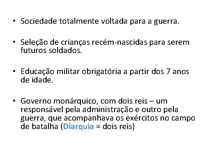  • Sociedade totalmente voltada para a guerra. • Seleção de crianças recém-nascidas para