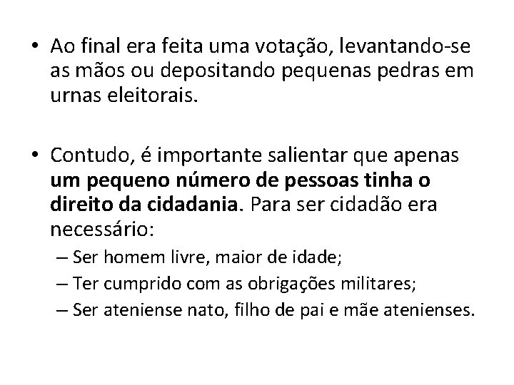  • Ao final era feita uma votação, levantando-se as mãos ou depositando pequenas