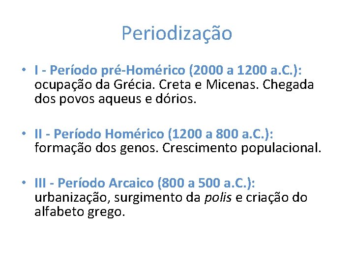 Periodização • I - Período pré-Homérico (2000 a 1200 a. C. ): ocupação da