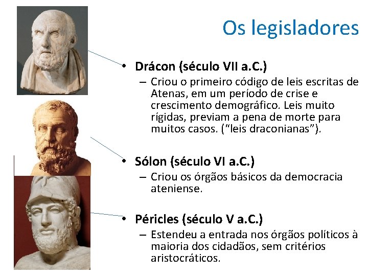 Os legisladores • Drácon (século VII a. C. ) – Criou o primeiro código