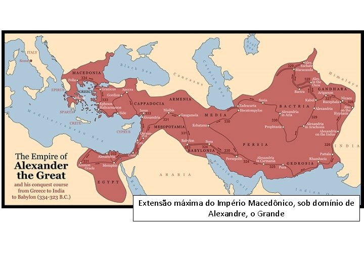 Extensão máxima do Império Macedônico, sob domínio de Alexandre, o Grande 
