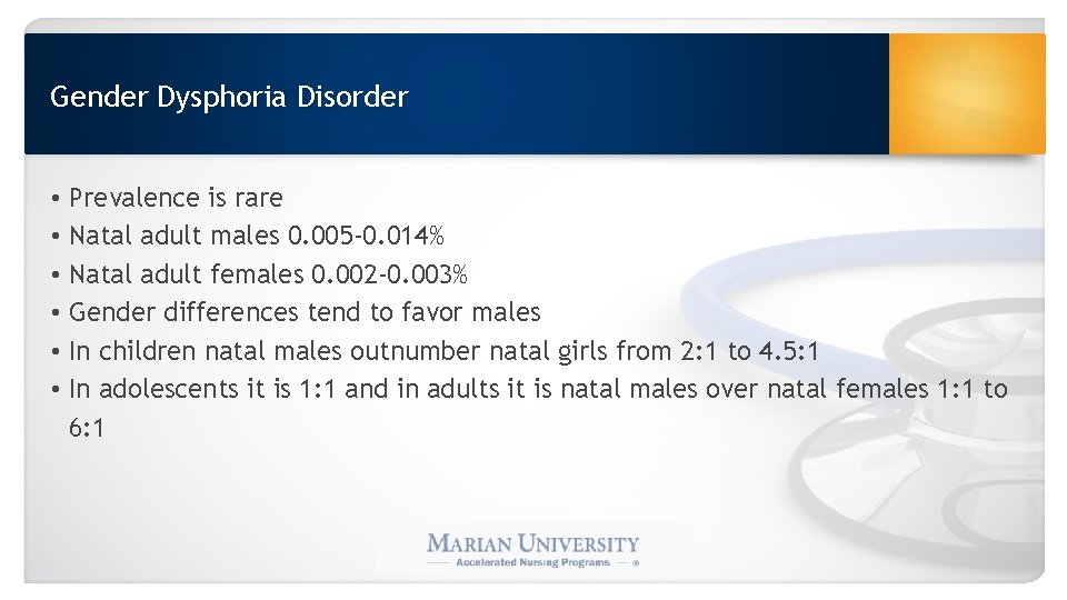 Gender Dysphoria Disorder • • • Prevalence is rare Natal adult males 0. 005