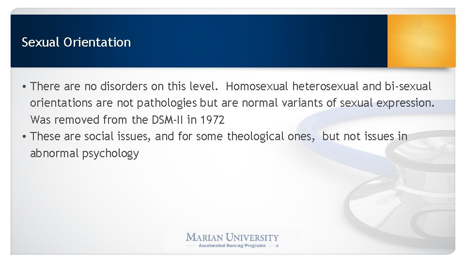 Sexual Orientation • There are no disorders on this level. Homosexual heterosexual and bi-sexual