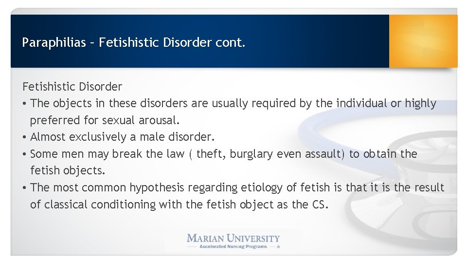 Paraphilias – Fetishistic Disorder cont. Fetishistic Disorder • The objects in these disorders are