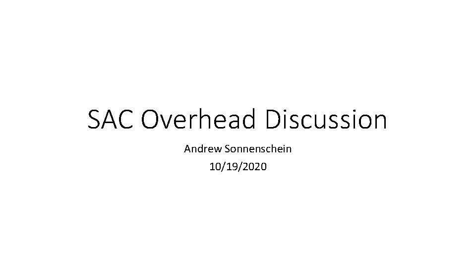 SAC Overhead Discussion Andrew Sonnenschein 10/19/2020 