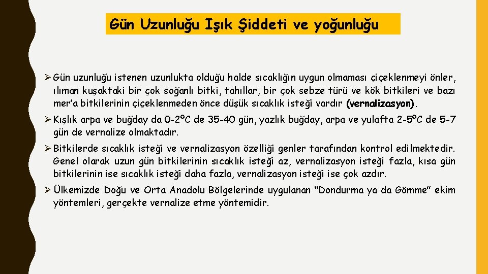 Gün Uzunluğu Işık Şiddeti ve yoğunluğu Ø Gün uzunluğu istenen uzunlukta olduğu halde sıcaklığın