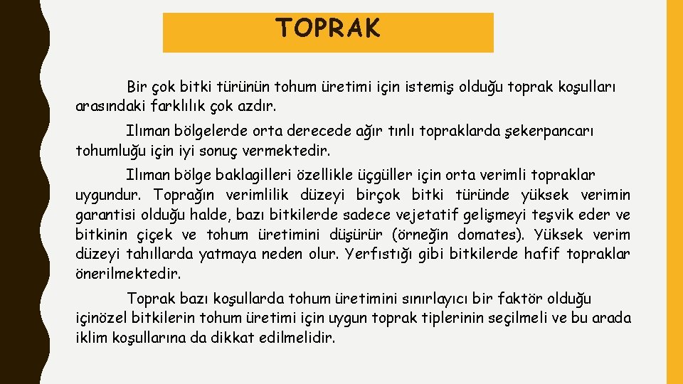 TOPRAK Bir çok bitki türünün tohum üretimi için istemiş olduğu toprak koşulları arasındaki farklılık