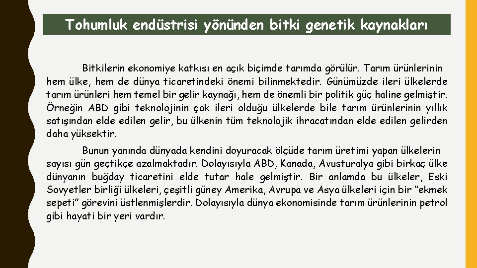 Tohumluk endüstrisi yönünden bitki genetik kaynakları Bitkilerin ekonomiye katkısı en açık biçimde tarımda görülür.