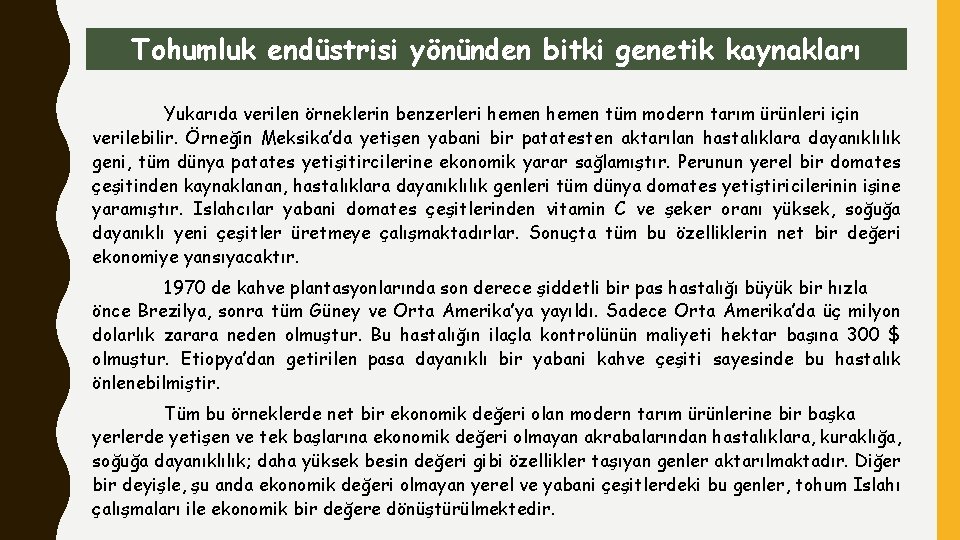 Tohumluk endüstrisi yönünden bitki genetik kaynakları Yukarıda verilen örneklerin benzerleri hemen tüm modern tarım