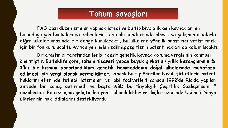 Tohum savaşları FAO bazı düzenlemeler yapmak istedi ve bu tip biyolojik gen kaynaklarının bulunduğu