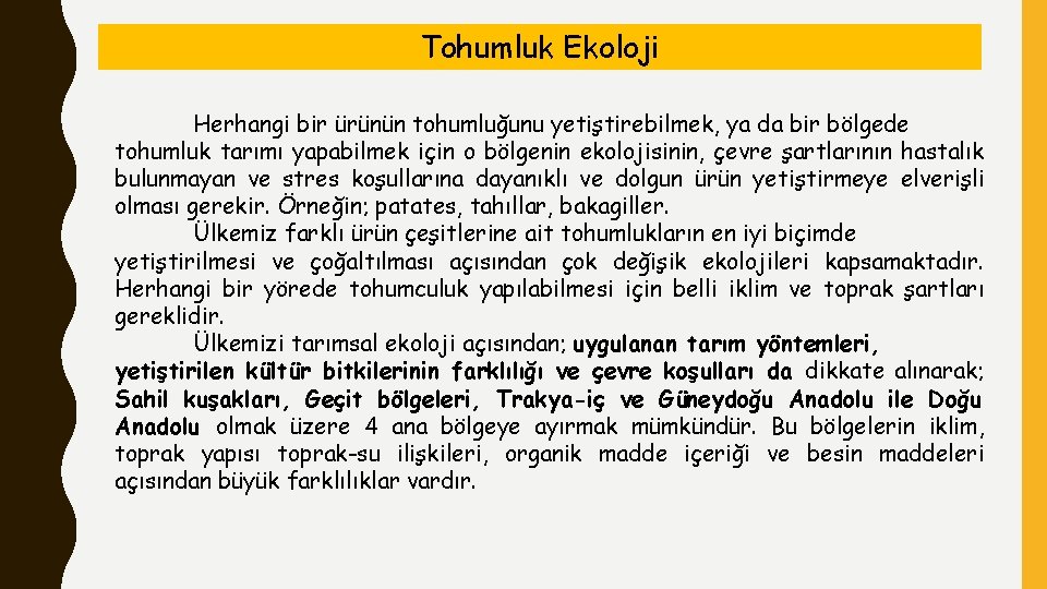 Tohumluk Ekoloji Herhangi bir ürünün tohumluğunu yetiştirebilmek, ya da bir bölgede tohumluk tarımı yapabilmek