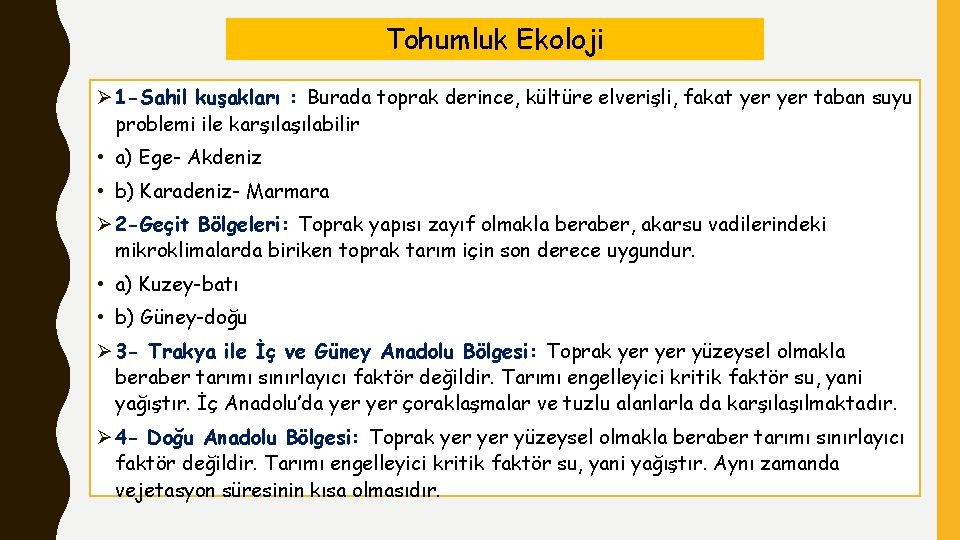 Tohumluk Ekoloji Ø 1 -Sahil kuşakları : Burada toprak derince, kültüre elverişli, fakat yer