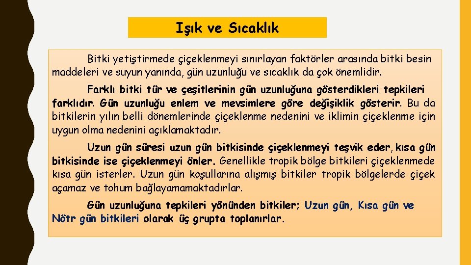 Işık ve Sıcaklık Bitki yetiştirmede çiçeklenmeyi sınırlayan faktörler arasında bitki besin maddeleri ve suyun