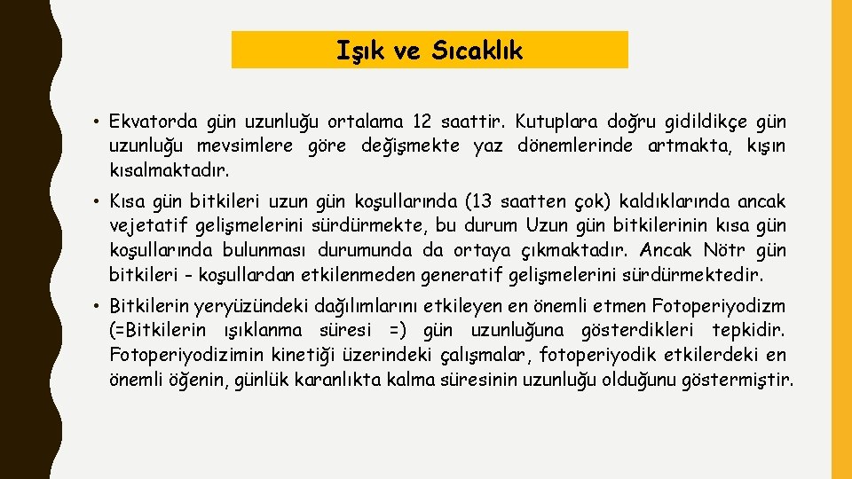 Işık ve Sıcaklık • Ekvatorda gün uzunluğu ortalama 12 saattir. Kutuplara doğru gidildikçe gün