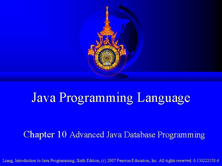 Java Programming Language Chapter 10 Advanced Java Database Programming Liang, Introduction to Java Programming,