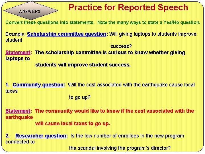 ANSWERS Practice for Reported Speech Convert these questions into statements. Note the many ways