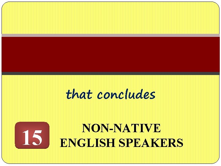 that concludes 15 NON-NATIVE ENGLISH SPEAKERS 