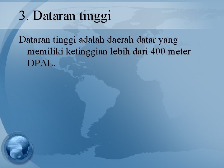 3. Dataran tinggi adalah daerah datar yang memiliki ketinggian lebih dari 400 meter DPAL.