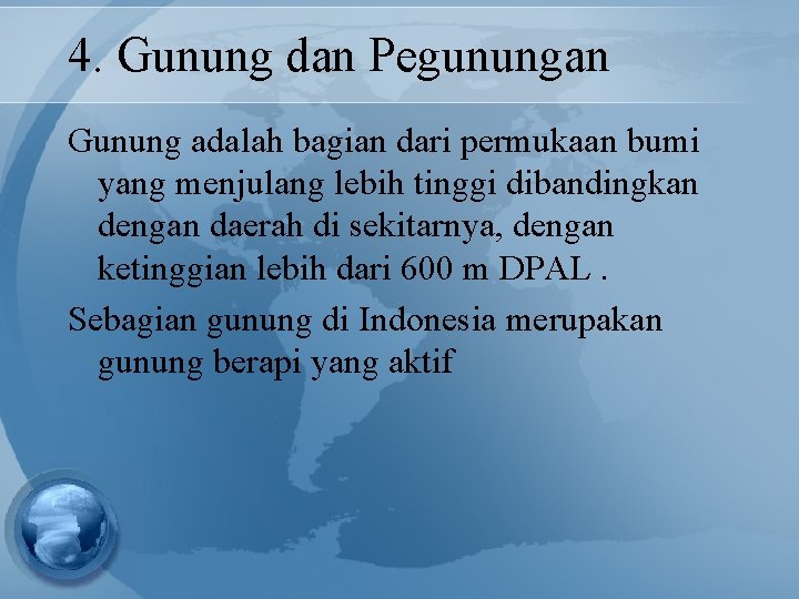 4. Gunung dan Pegunungan Gunung adalah bagian dari permukaan bumi yang menjulang lebih tinggi