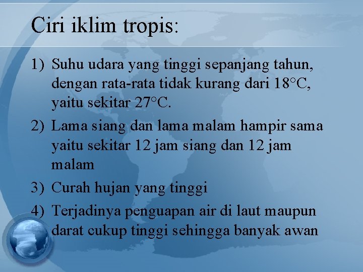 Ciri iklim tropis: 1) Suhu udara yang tinggi sepanjang tahun, dengan rata-rata tidak kurang