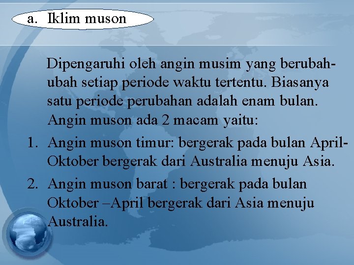 a. Iklim muson Dipengaruhi oleh angin musim yang berubah setiap periode waktu tertentu. Biasanya