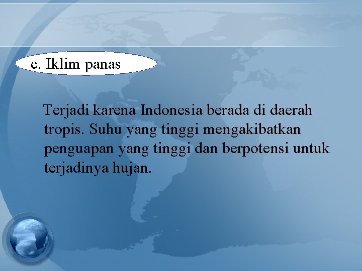 c. Iklim panas Terjadi karena Indonesia berada di daerah tropis. Suhu yang tinggi mengakibatkan