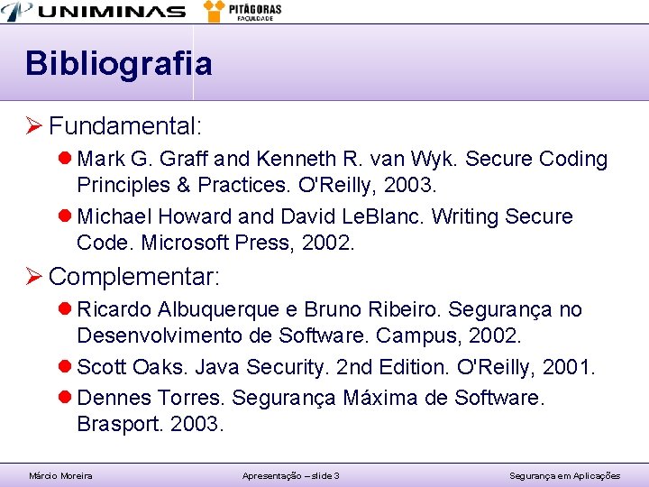 Bibliografia Ø Fundamental: l Mark G. Graff and Kenneth R. van Wyk. Secure Coding