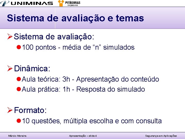 Sistema de avaliação e temas Ø Sistema de avaliação: l 100 pontos - média