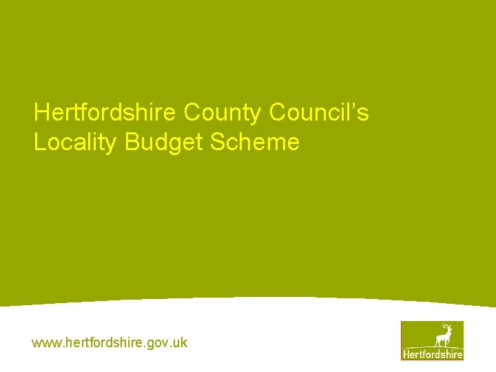 Hertfordshire County Council’s Locality Budget Scheme www. hertfordshire. gov. uk 