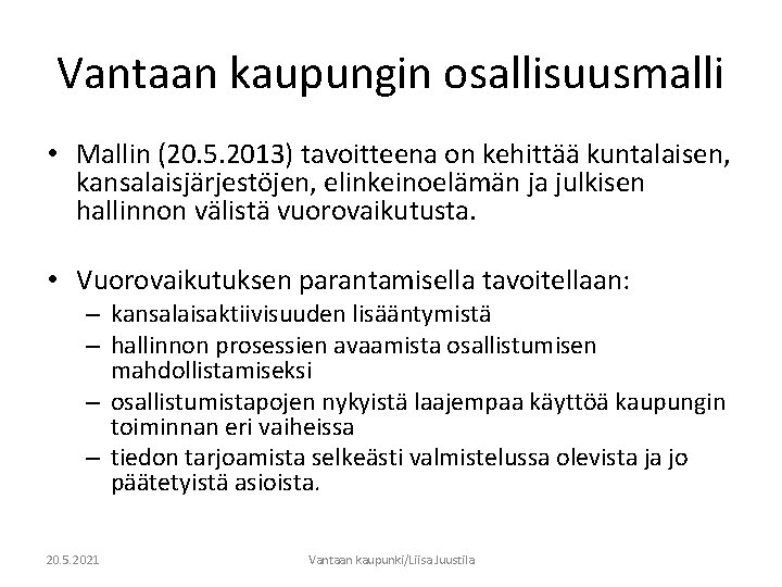 Vantaan kaupungin osallisuusmalli • Mallin (20. 5. 2013) tavoitteena on kehittää kuntalaisen, kansalaisjärjestöjen, elinkeinoelämän