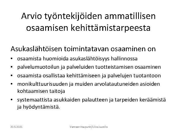 Arvio työntekijöiden ammatillisen osaamisen kehittämistarpeesta Asukaslähtöisen toimintatavan osaaminen on osaamista huomioida asukaslähtöisyys hallinnossa palvelumuotoilun