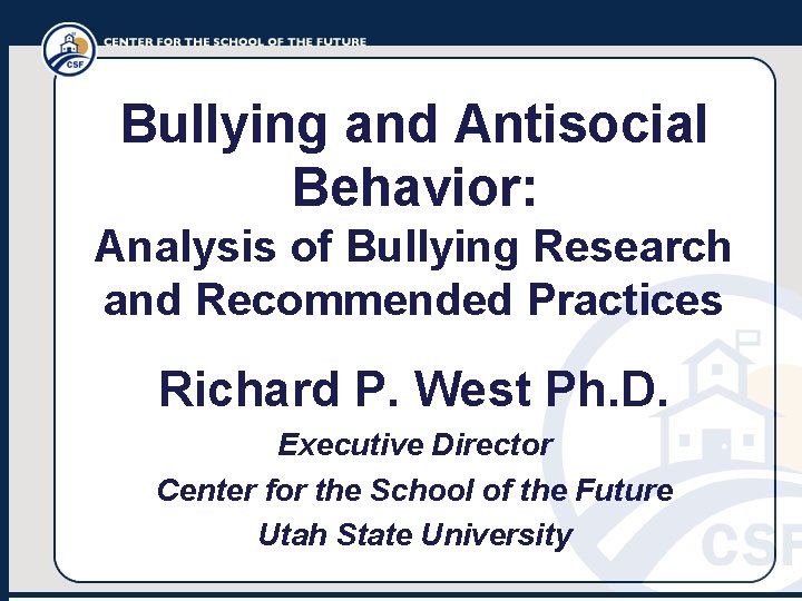Bullying and Antisocial Behavior: Analysis of Bullying Research and Recommended Practices Richard P. West
