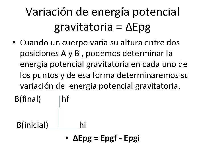 Variación de energía potencial gravitatoria = ΔEpg • Cuando un cuerpo varia su altura